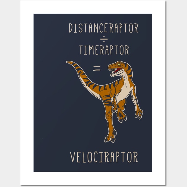 Velociraptor = Distanceraptor / Timeraptor Wall Art by dumbshirts